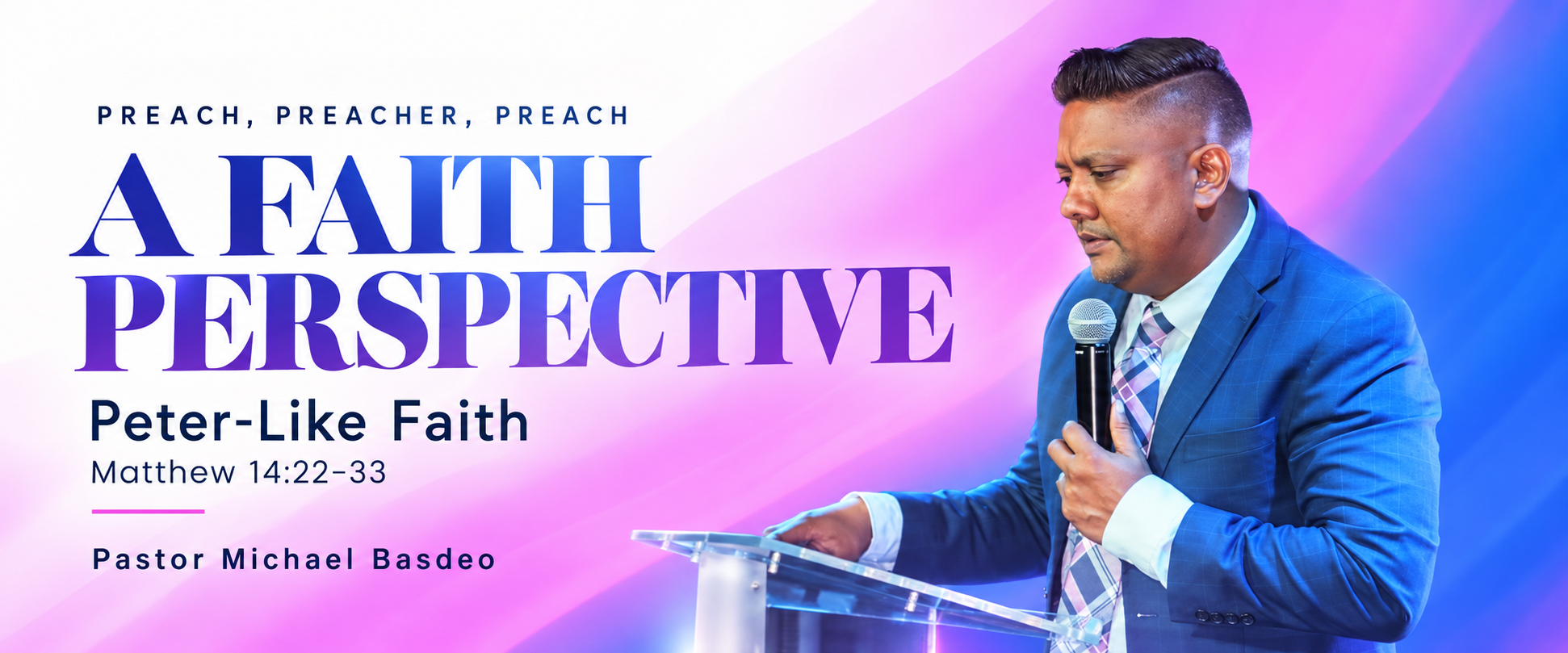 A Faith Perspective: Peter-Like Faith, Matthew 14:22–33, Pastor Michael Basdeo.